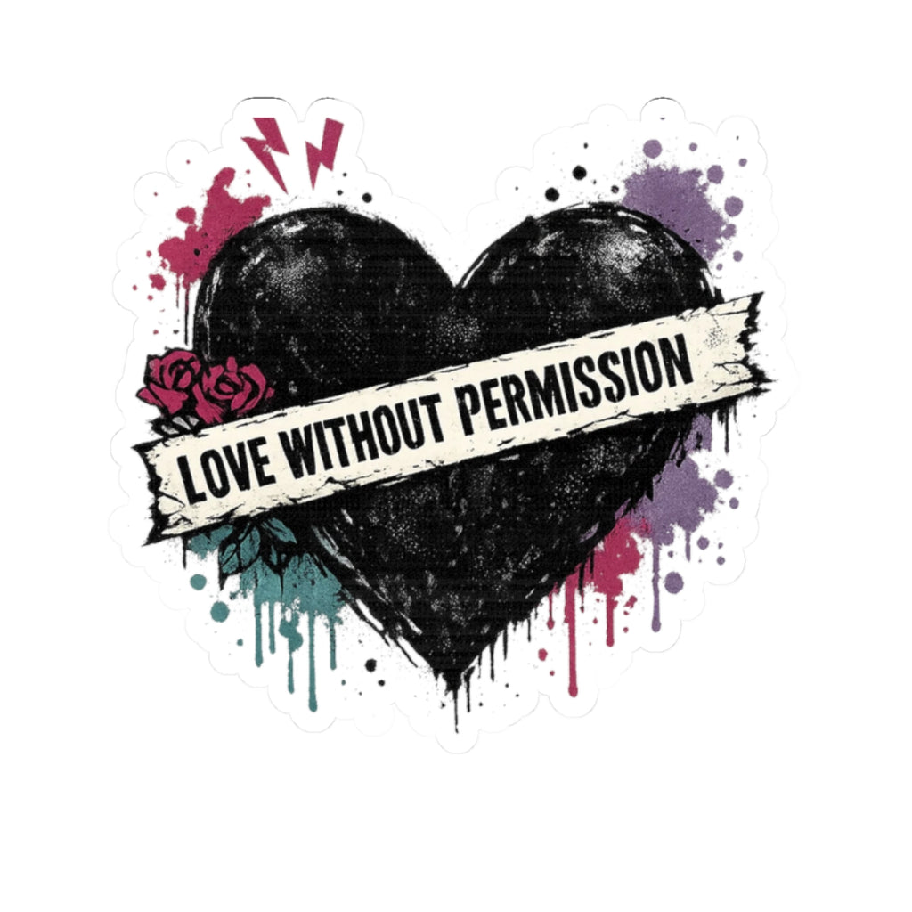 Kiss-Cut Sticker — “Love Without Permission” Grunge Heart Decal